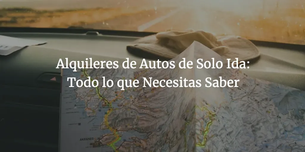 Alquileres de Autos de Solo Ida: Todo lo que Necesitas Saber