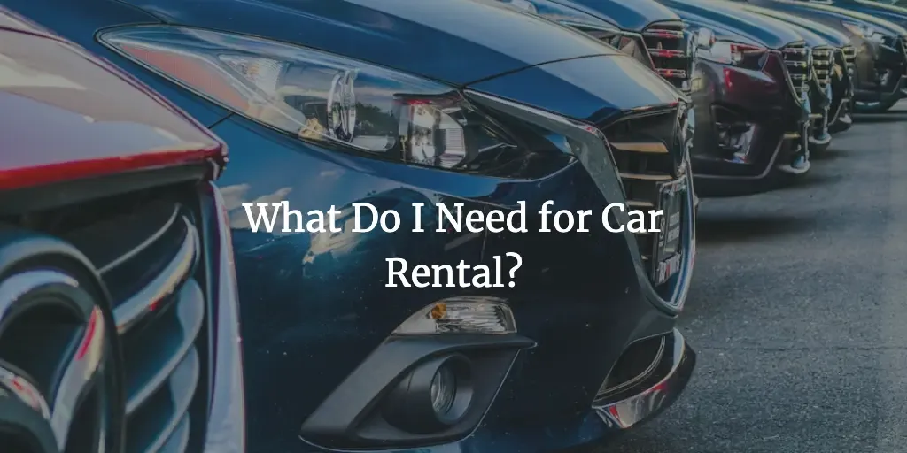 What Do I Need for Car Rental?